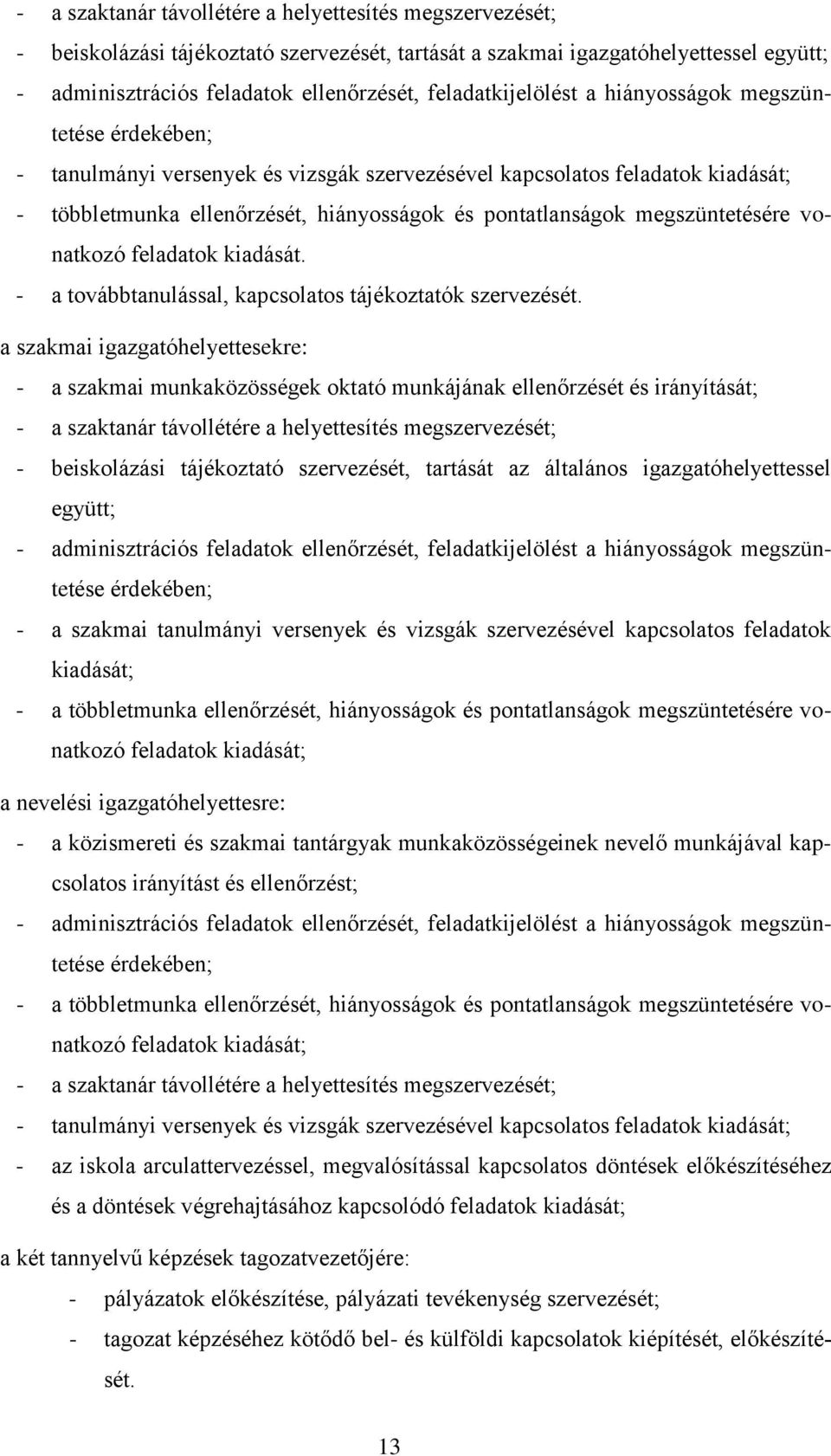 megszüntetésére vonatkozó feladatok kiadását. - a továbbtanulással, kapcsolatos tájékoztatók szervezését.