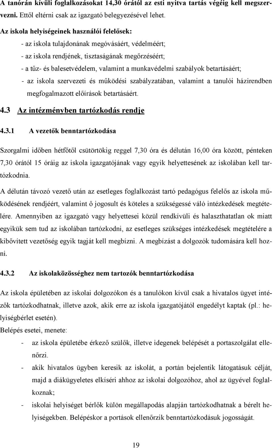 szabályok betartásáért; - az iskola szervezeti és működési szabályzatában, valamint a tanulói házirendben megfogalmazott előírások betartásáért. 4.3 