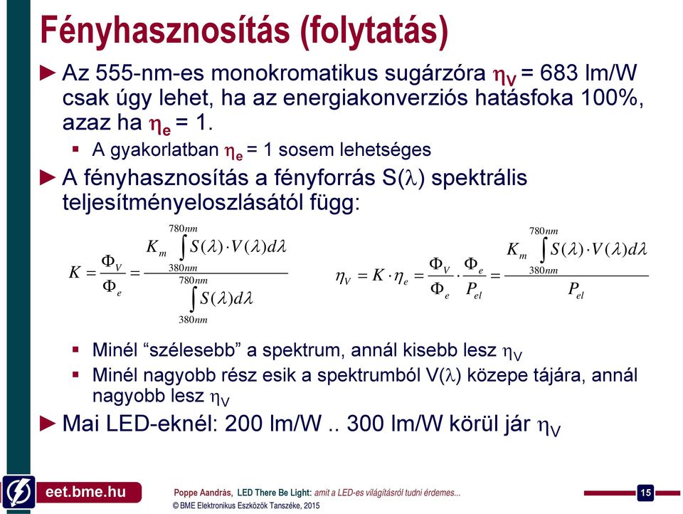 A gyakorlatban η e = 1 sosem lehetséges A fényhasznosítás a fényforrás S(λ) spektrális teljesítményeloszlásától függ: 780nm Km S( λ) V ( λ) dλ ΦV