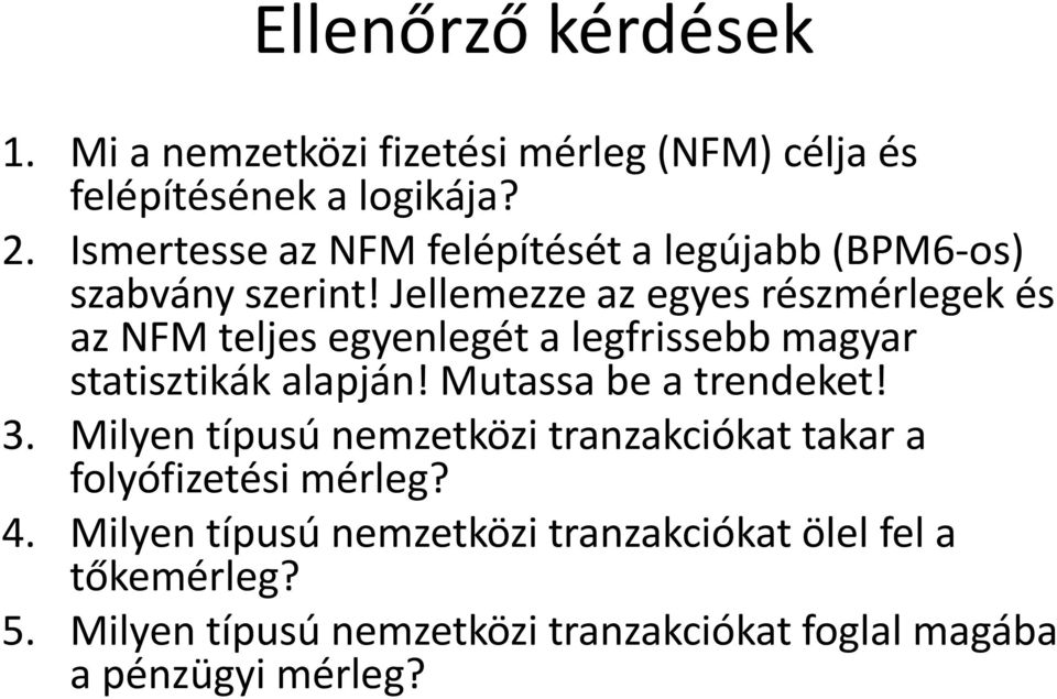 Jellemezze az egyes részmérlegek és az NFM teljes egyenlegét a legfrissebb magyar statisztikák alapján! Mutassa be a trendeket!