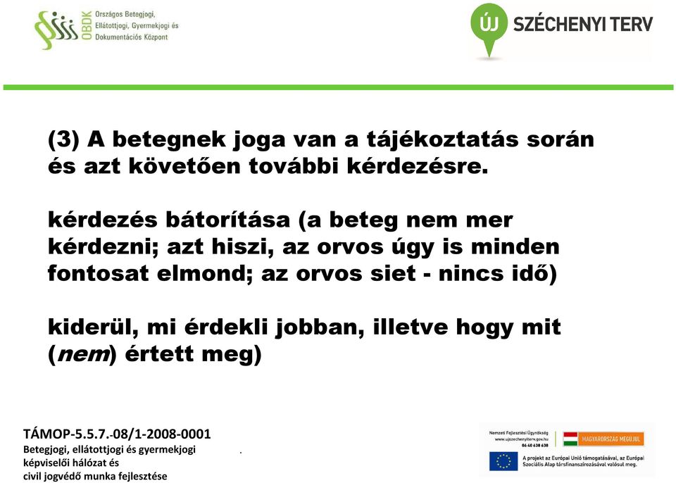 fontosat elmond; az orvos siet - nincs idő) kiderül, mi érdekli jobban, illetve