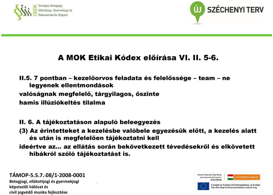 beleegyezés (3) Az érintetteket a kezelésbe valóbele egyezésük előtt, a kezelés alatt és után is megfelelően