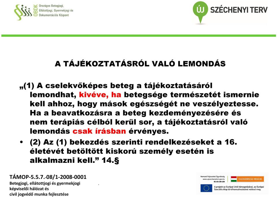 kezdeményezésére és nem terápiás célból kerül sor, a tájékoztatásról való lemondás csak írásban érvényes (2) Az