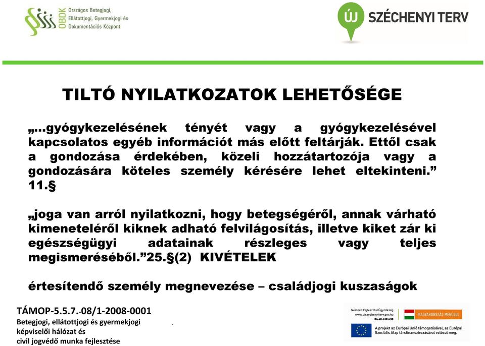 betegségéről, annak várható kimeneteléről kiknek adható felvilágosítás, illetve kiket zár ki egészségügyi adatainak részleges vagy teljes