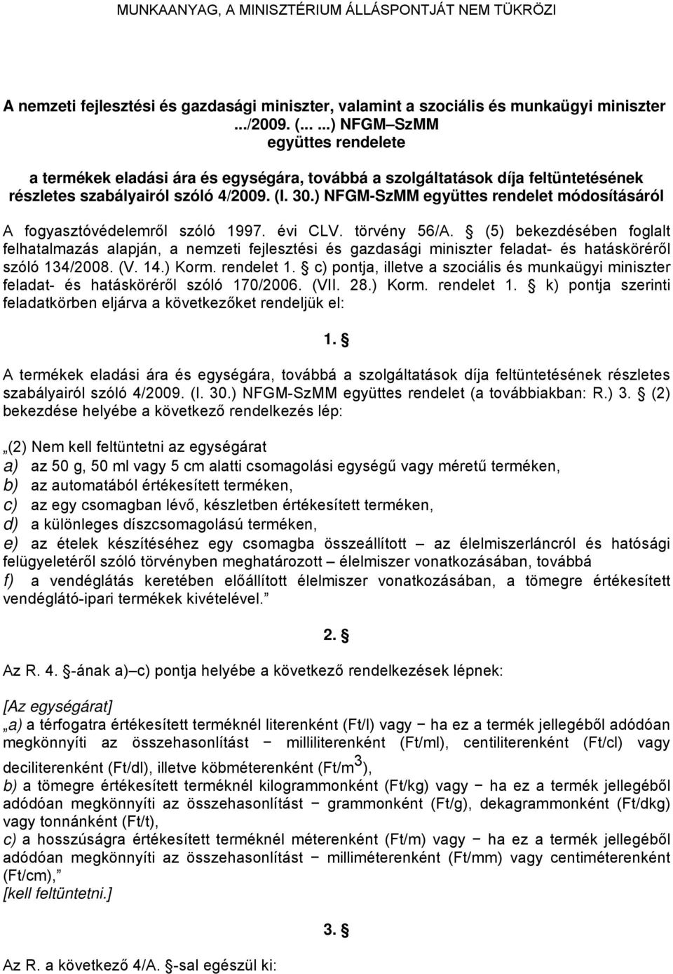 ) NFGM-SzMM együttes rendelet módosításáról A fogyasztóvédelemről szóló 1997. évi CLV. törvény 56/A.