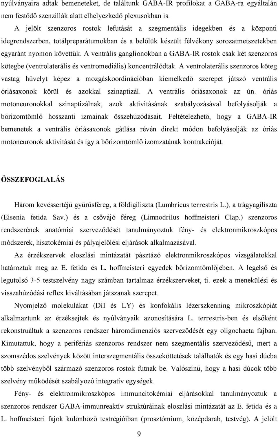 A ventrális ganglionokban a GABA-IR rostok csak két szenzoros kötegbe (ventrolaterális és ventromediális) koncentrálódtak.