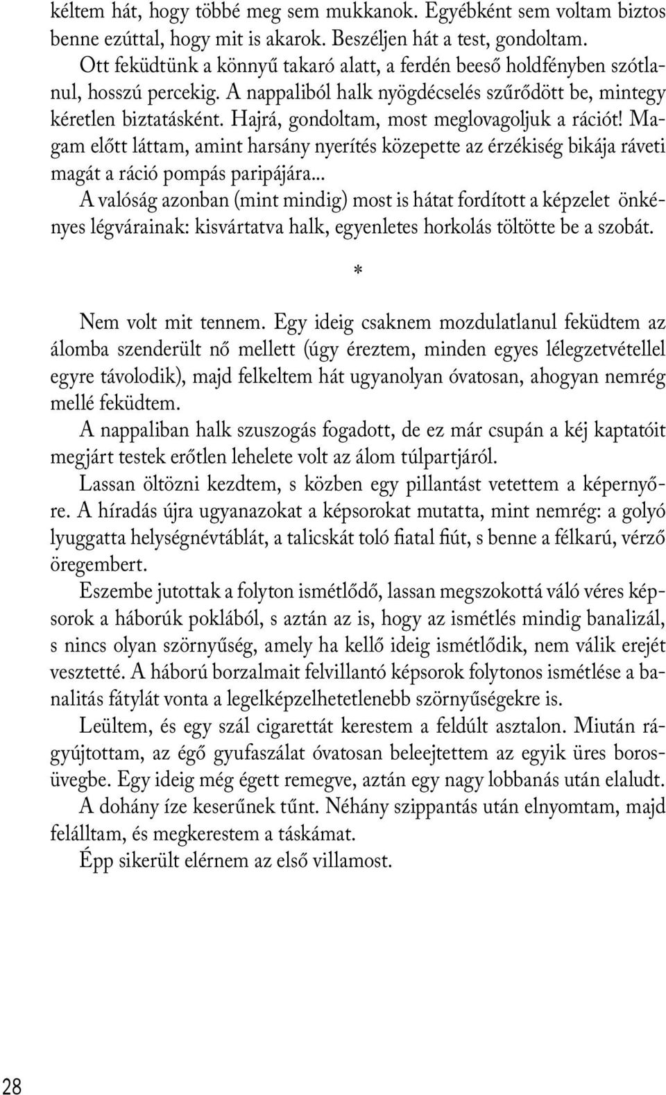 Hajrá, gondoltam, most meglovagoljuk a rációt! Magam előtt láttam, amint harsány nyerítés közepette az érzékiség bikája ráveti magát a ráció pompás paripájára.