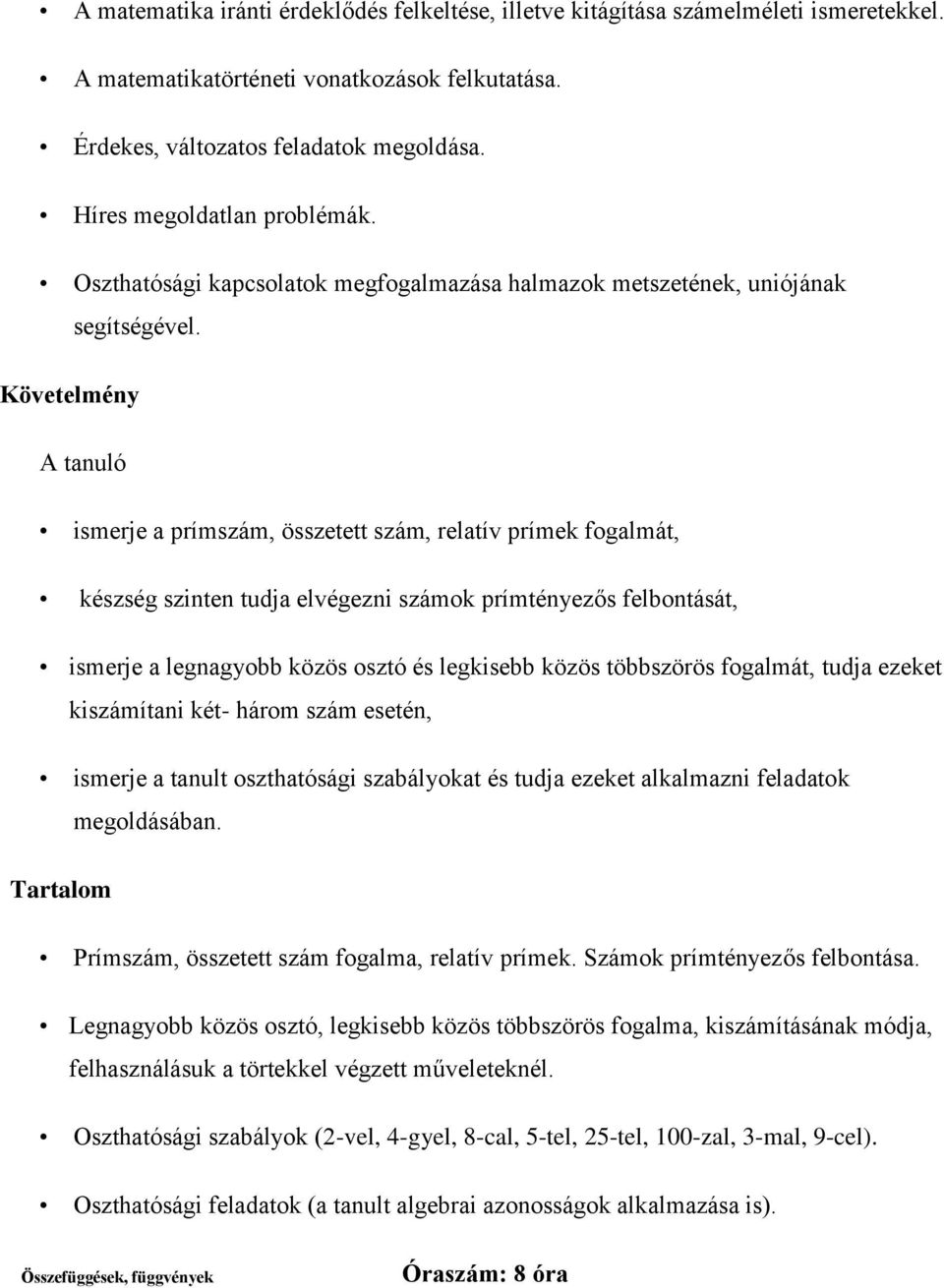 Követelmény A tanuló ismerje a prímszám, összetett szám, relatív prímek fogalmát, készség szinten tudja elvégezni számok prímtényezős felbontását, ismerje a legnagyobb közös osztó és legkisebb közös