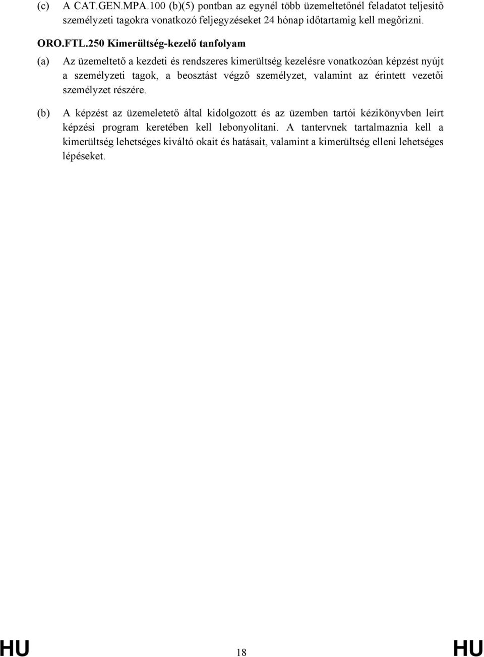 250 Kimerültség-kezelő tanfolyam (a) Az üzemeltető a kezdeti és rendszeres kimerültség kezelésre vonatkozóan képzést nyújt a személyzeti tagok, a beosztást végző