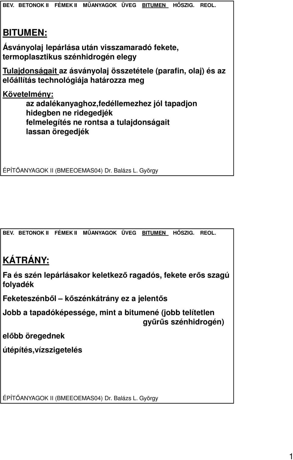 felmelegítés ne rontsa a tulajdonságait lassan öregedjék KÁTRÁNY: Fa és szén lepárlásakor keletkező ragadós, fekete erős szagú folyadék