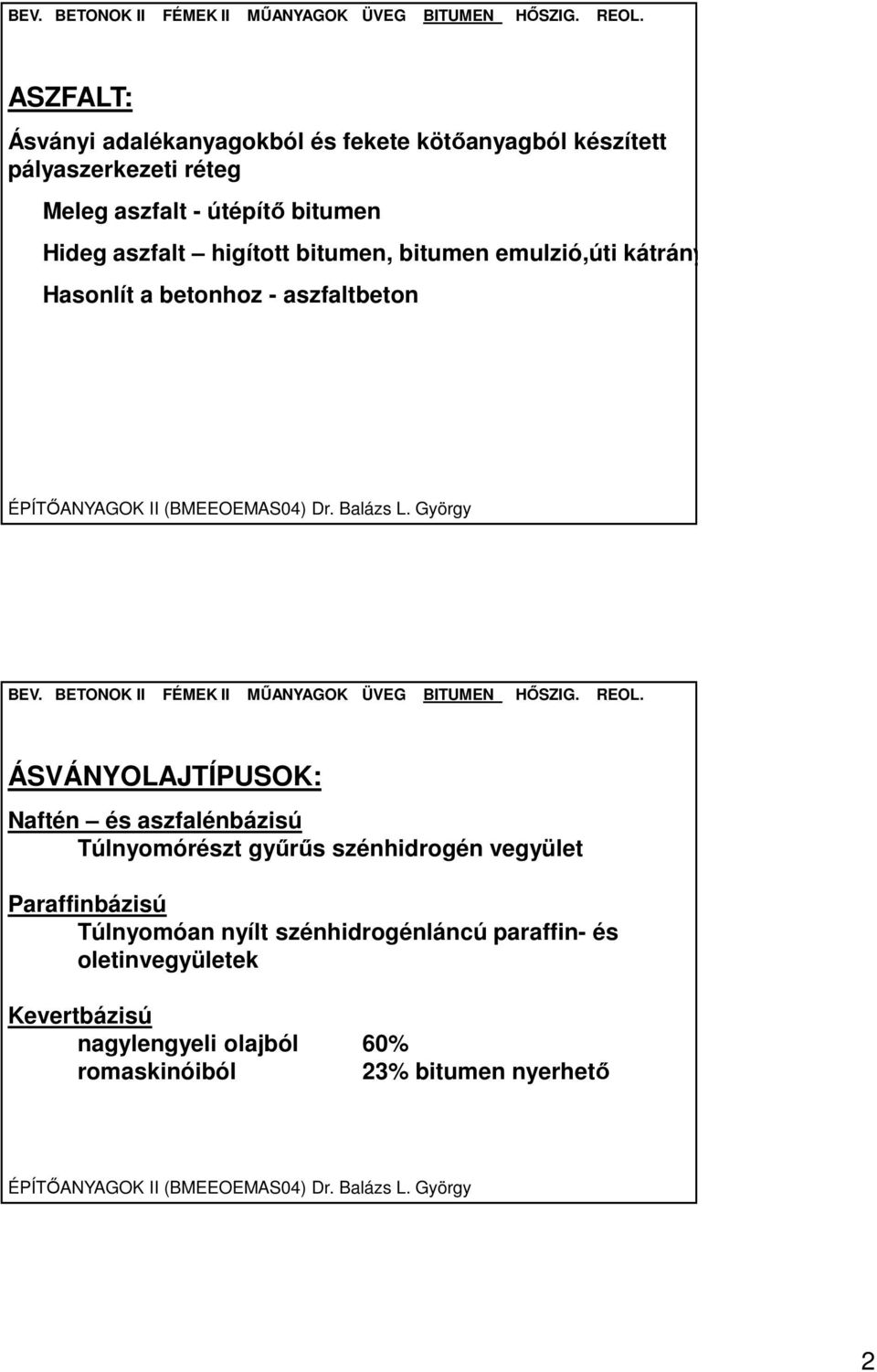 ÁSVÁNYOLAJTÍPUSOK: Naftén és aszfalénbázisú Túlnyomórészt gyűrűs szénhidrogén vegyület Paraffinbázisú Túlnyomóan