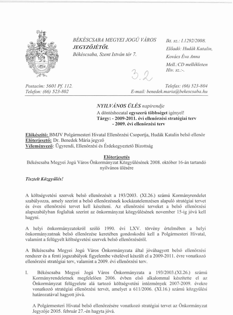 ' i ljenőrzé i trat'giai terv - 2009. évi ell oőrzé i terv lienörzési sop rtja Hudák Katalin b Isö II nör zt tő Biz tl 'g g ei Jogú ár 'n k _008. októb r 16-án tartan ó Ti '!Jell Kö t1ié!