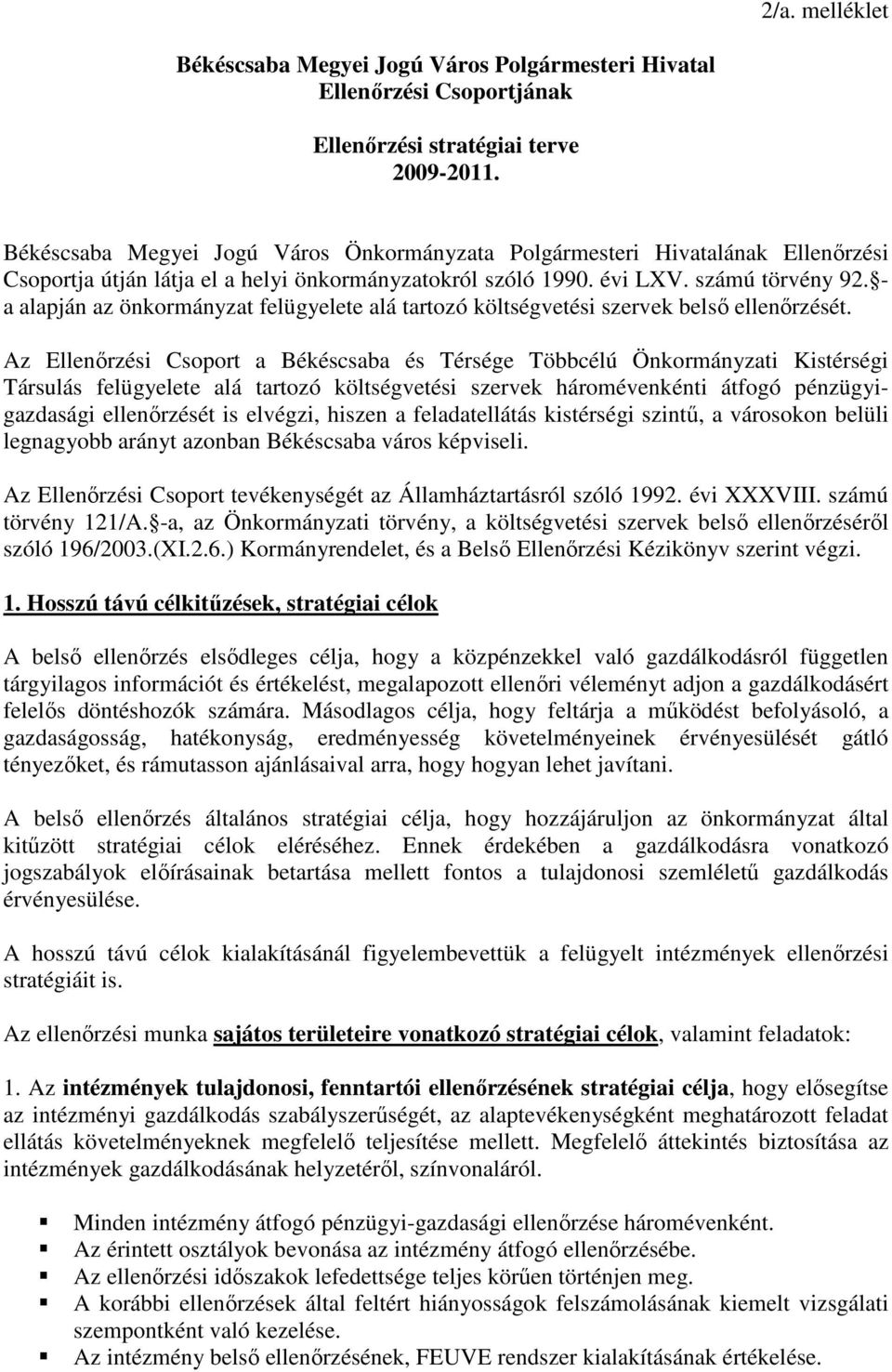 - a alapján az önkormányzat felügyelete alá tartozó költségvetési szervek belsı ellenırzését.