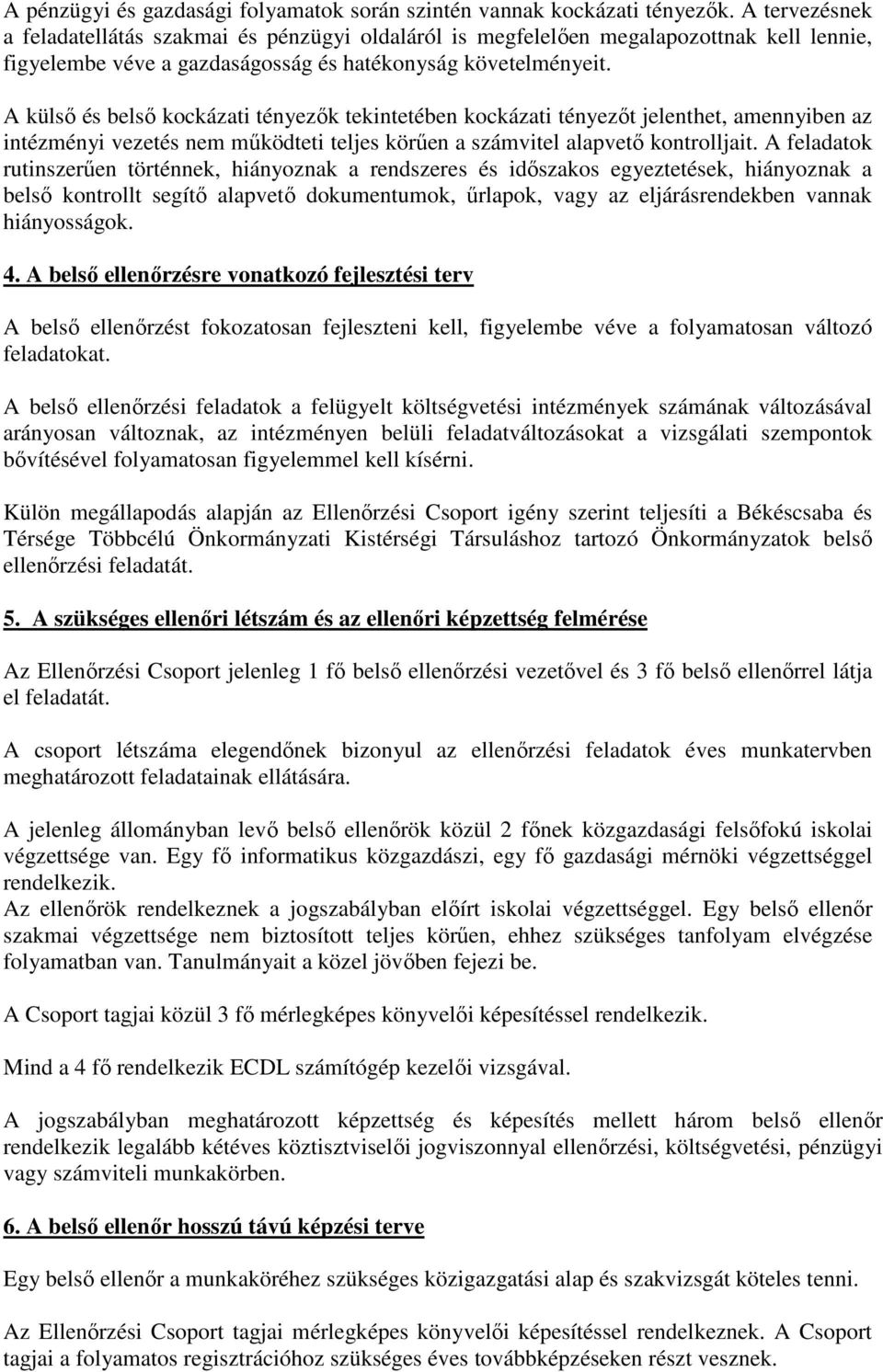 A külsı és belsı kockázati tényezık tekintetében kockázati tényezıt jelenthet, amennyiben az intézményi vezetés nem mőködteti teljes körően a számvitel alapvetı kontrolljait.