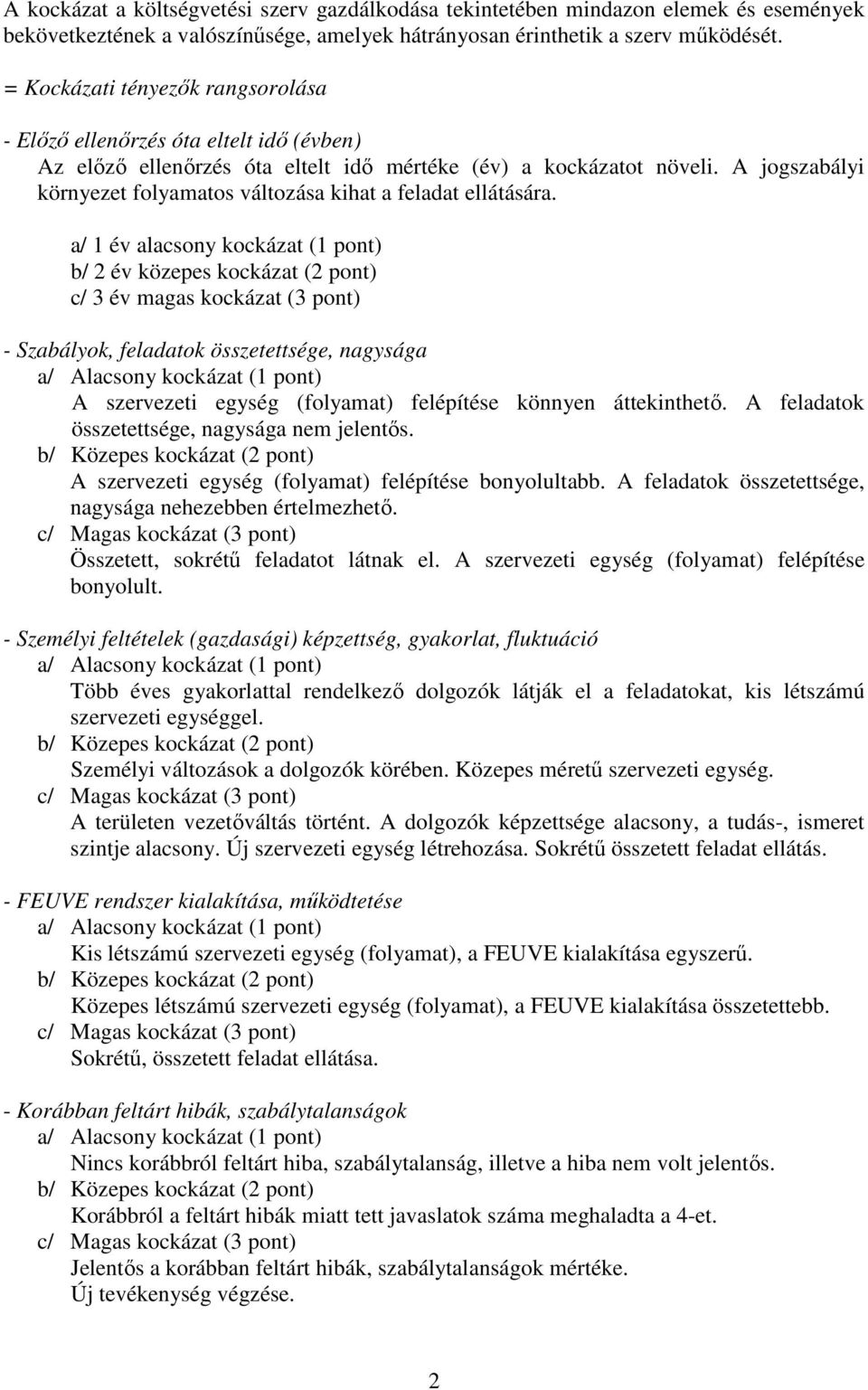 A jogszabályi környezet folyamatos változása kihat a feladat ellátására.