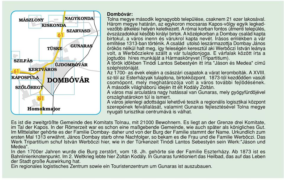 Írásos emlékben a vár említése 1313-ban történik.