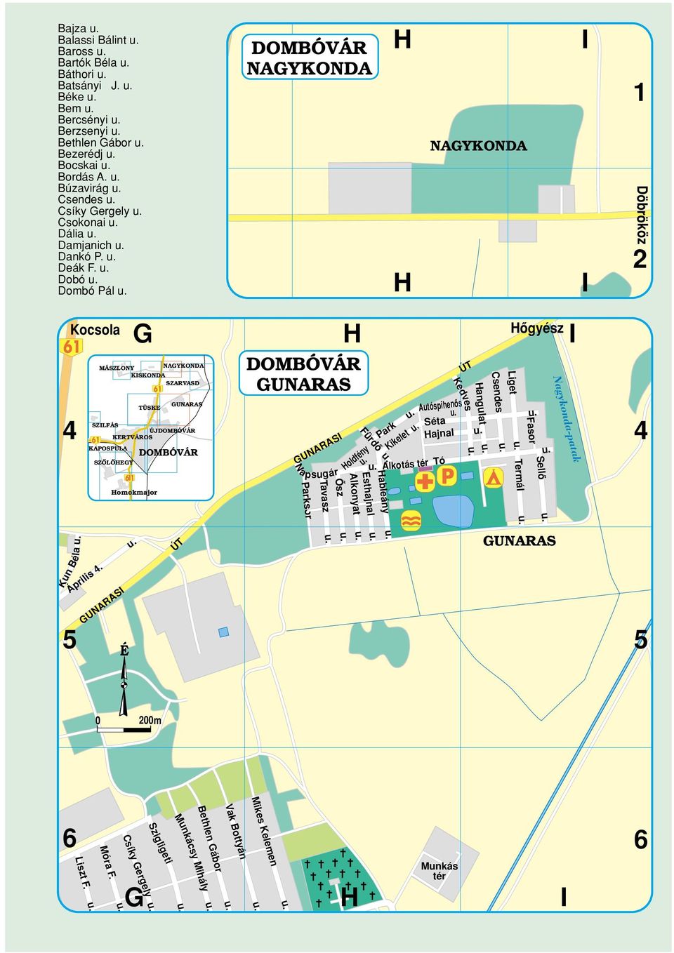 Dobó Dombó Pál NAGYKONDA NAGYKONDA I I 1 Kocsola 4 G ÚJ 1 N a psugár ürdô Kikelet Kedves I ÚT oldfény Park Autóspihenôs angulat Csendes Liget ôgyész