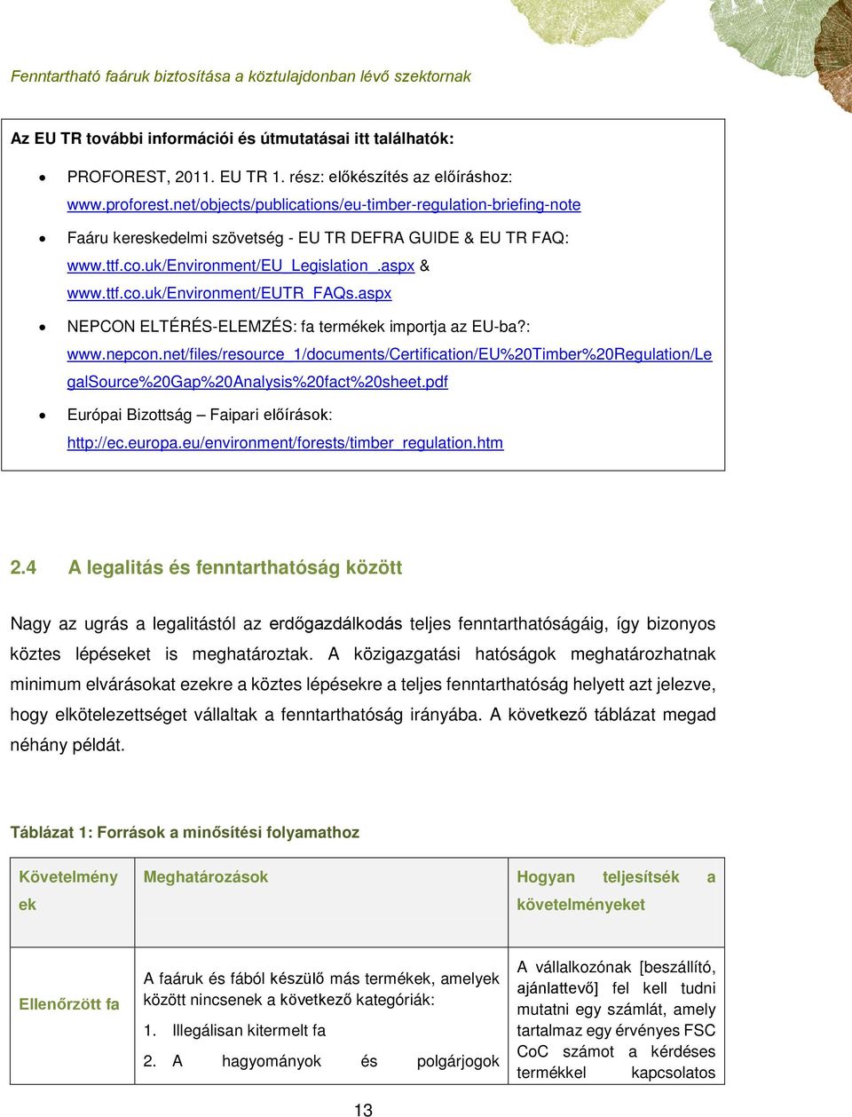 aspx NEPCON ELTÉRÉS-ELEMZÉS: fa termékek importja az EU-ba?: www.nepcon.net/files/resource_1/documents/certification/eu%20timber%20regulation/le galsource%20gap%20analysis%20fact%20sheet.