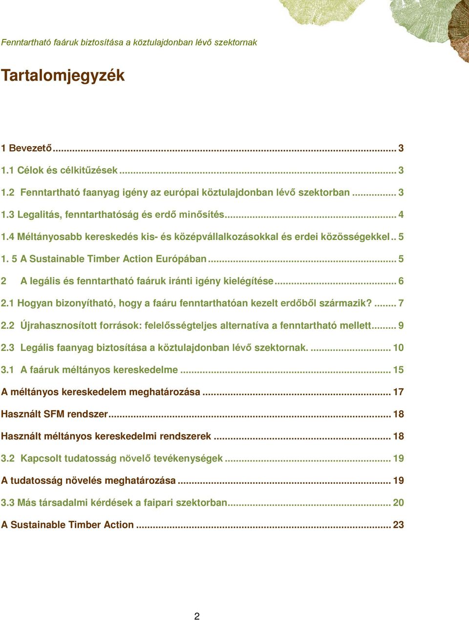 1 Hogyan bizonyítható, hogy a faáru fenntarthatóan kezelt erdőből származik?... 7 2.2 Újrahasznosított források: felelősségteljes alternatíva a fenntartható mellett... 9 2.