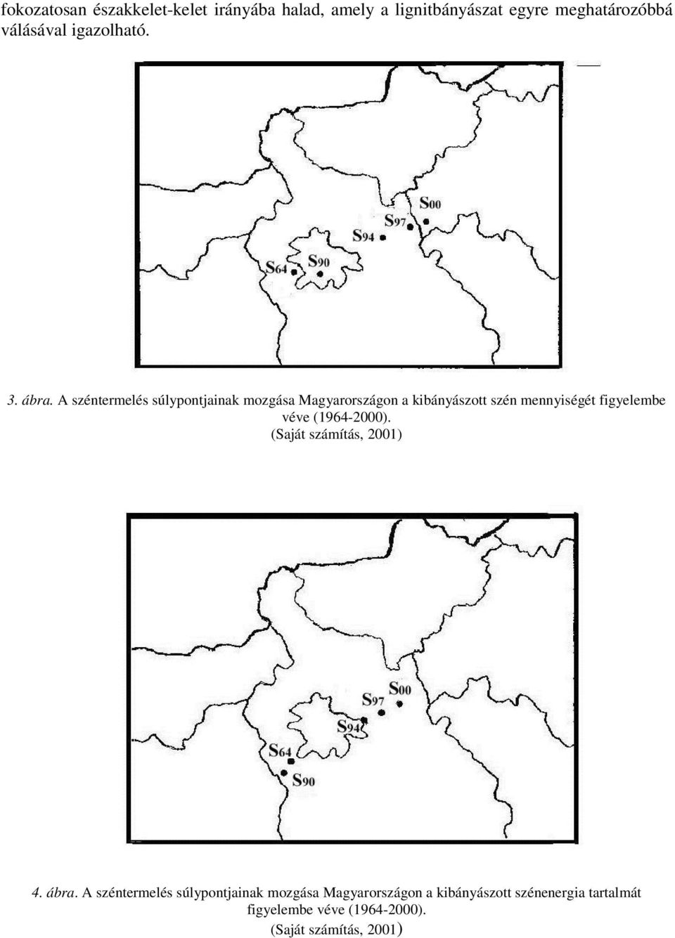 A széntermelés súlypontjainak mozgása Magyarországon a kibányászott szén mennyiségét figyelembe