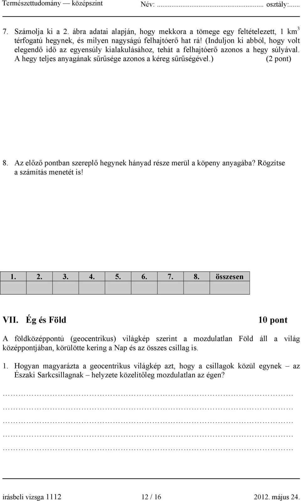 Az előző pontban szereplő hegynek hányad része merül a köpeny anyagába? Rögzítse a számítás menetét is! 1. 2. 3. 4. 5. 6. 7. 8. összesen VII.