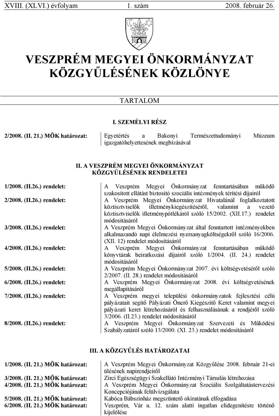 ) rendelet: A Veszprém Megyei Önkormányzat fenntartásában működő szakosított ellátást biztosító szociális intézmények térítési díjairól 2/2008. (II.26.