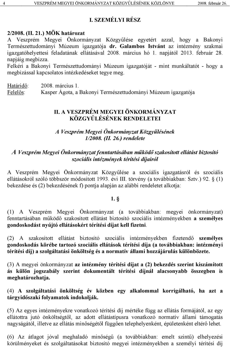 Galambos Istvánt az intézmény szakmai igazgatóhelyettesi feladatának ellátásával 2008. március hó 1. napjától 2013. február 28. napjáig megbízza.