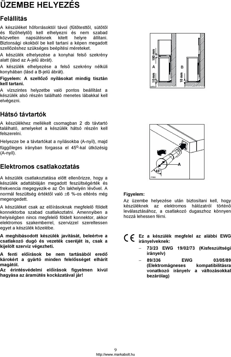 A készülék elhelyezése a felső szekrény nélküli konyhában (lásd a B-jelű ábrát). Figyelem: A szellőző nyílásokat mindig tisztán kell tartani.