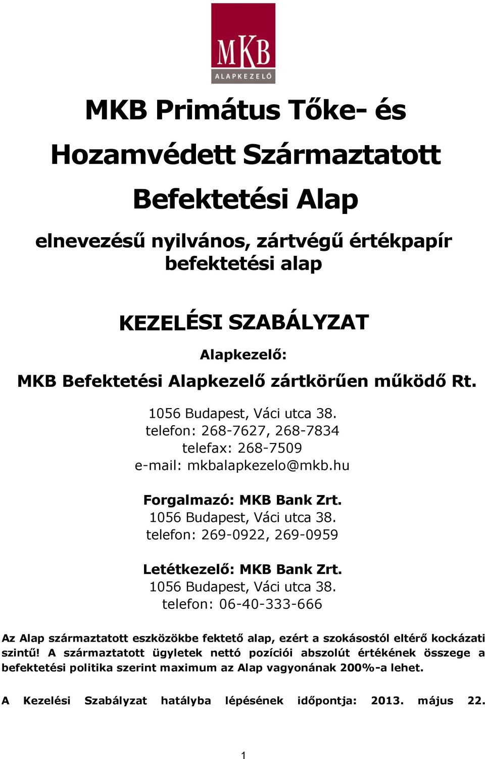 1056 Budapest, Váci utca 38. telefon: 06-40-333-666 Az Alap származtatott eszközökbe fektető alap, ezért a szokásostól eltérő kockázati szintű!