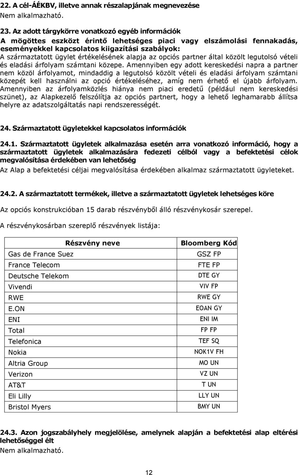 értékelésének alapja az opciós partner által közölt legutolsó vételi és eladási árfolyam számtani közepe.