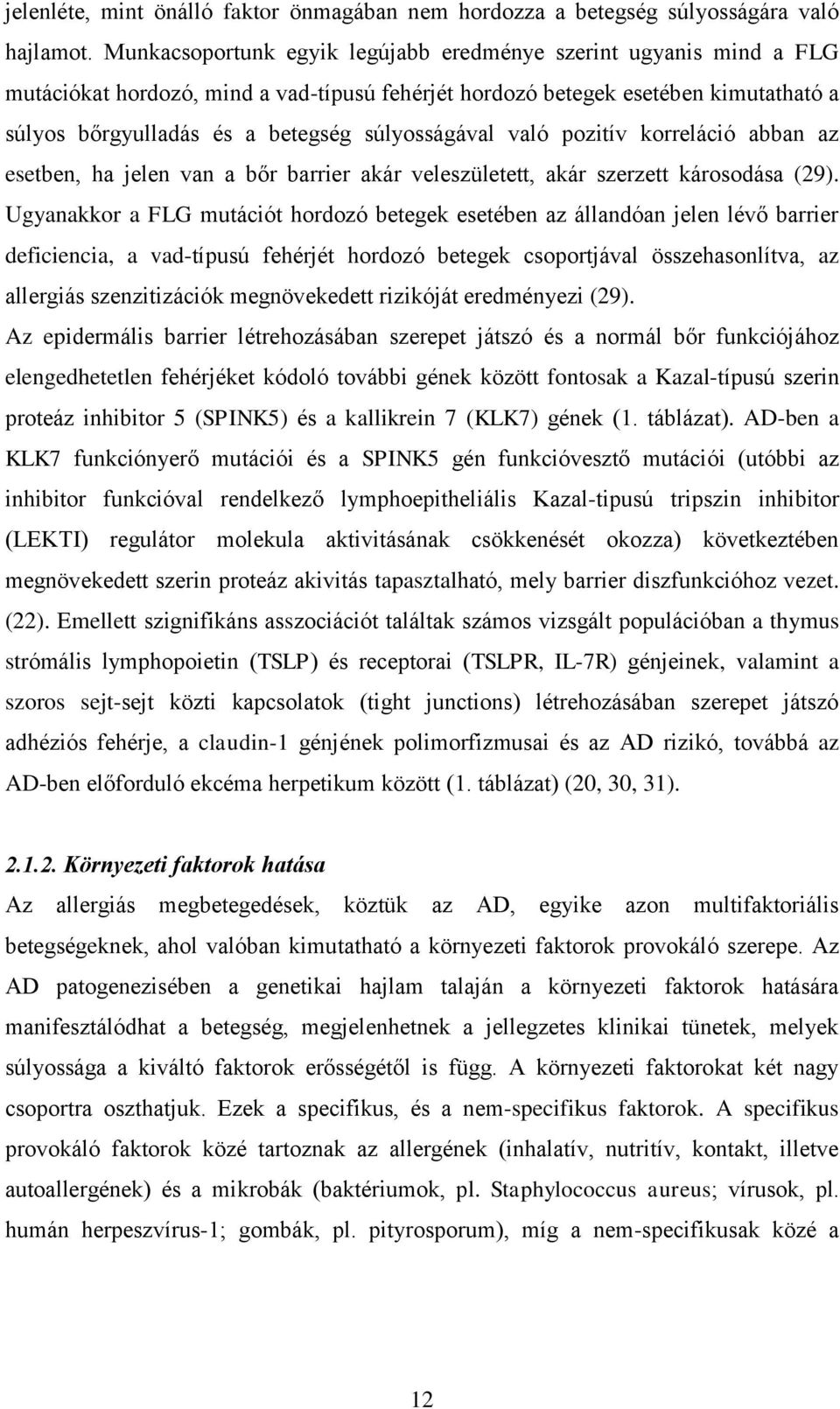 súlyosságával való pozitív korreláció abban az esetben, ha jelen van a bőr barrier akár veleszületett, akár szerzett károsodása (29).