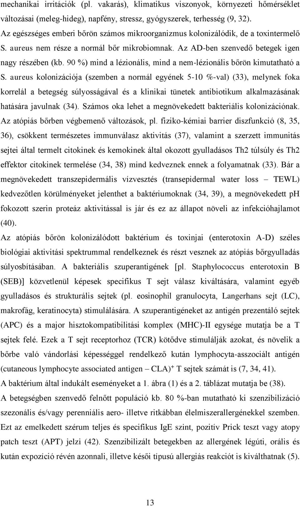 90 %) mind a lézionális, mind a nem-lézionális bőrön kimutatható a S.