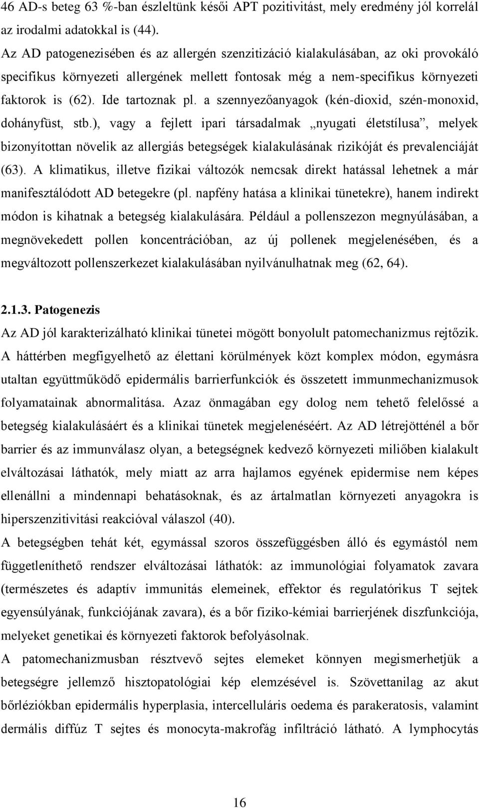 Ide tartoznak pl. a szennyezőanyagok (kén-dioxid, szén-monoxid, dohányfüst, stb.