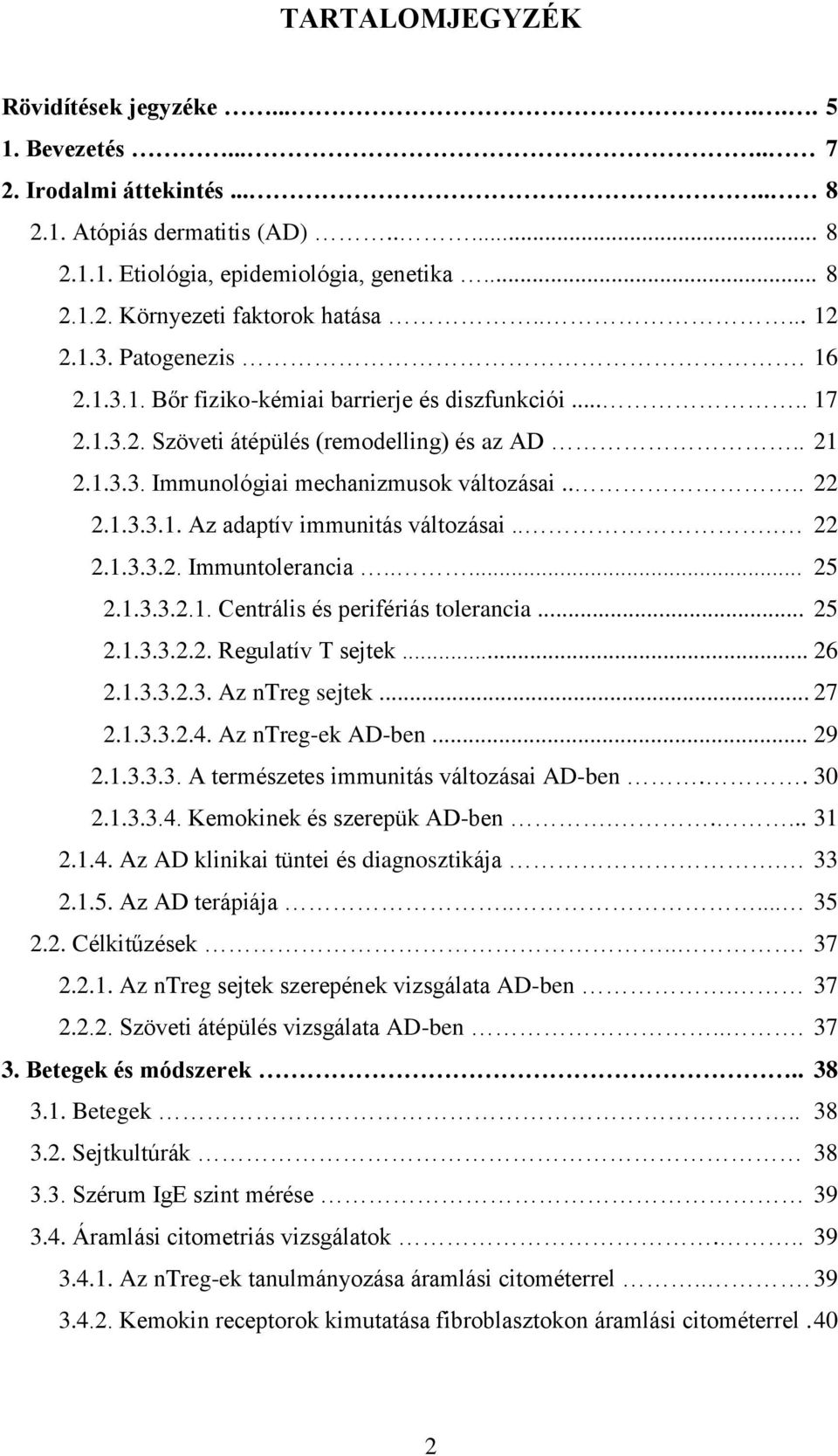 1.3.3.1. Az adaptív immunitás változásai.... 22 2.1.3.3.2. Immuntolerancia..... 25 2.1.3.3.2.1. Centrális és perifériás tolerancia... 25 2.1.3.3.2.2. Regulatív T sejtek... 26 2.1.3.3.2.3. Az ntreg sejtek.