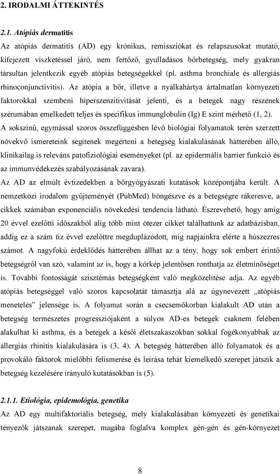 jelentkezik egyéb atópiás betegségekkel (pl. asthma bronchiale és allergiás rhinoconjunctivitis).