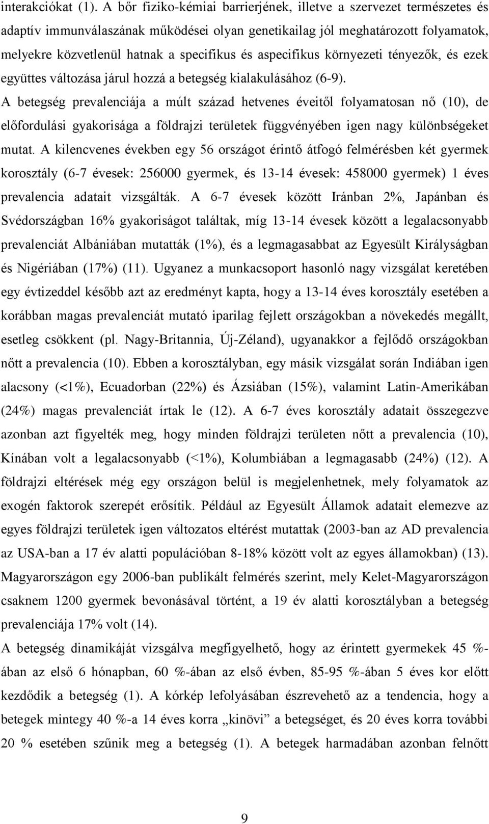 aspecifikus környezeti tényezők, és ezek együttes változása járul hozzá a betegség kialakulásához (6-9).