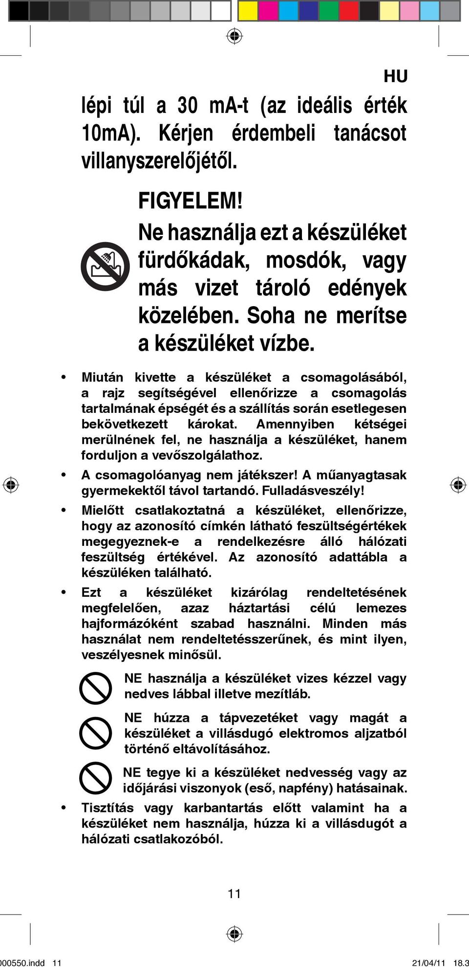 Miután kivette a készüléket a csomagolásából, a rajz segítségével ellenőrizze a csomagolás tartalmának épségét és a szállítás során esetlegesen bekövetkezett károkat.