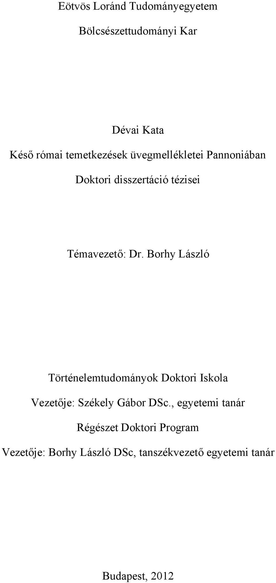 Borhy László Történelemtudományok Doktori Iskola Vezetője: Székely Gábor DSc.