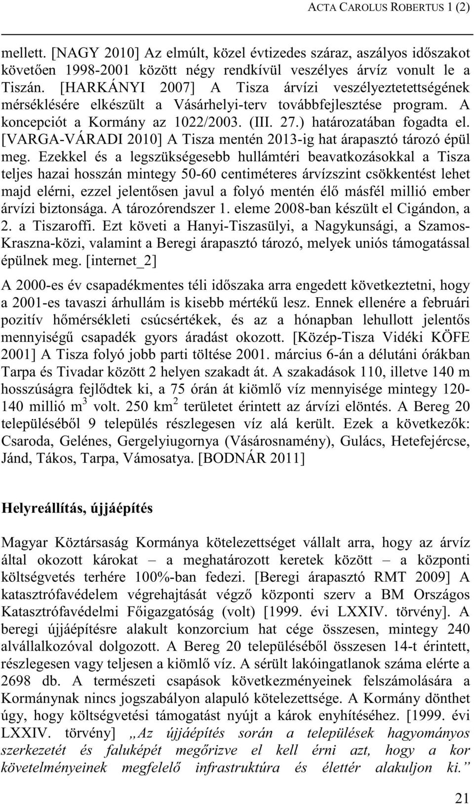 [VARGA-VÁRADI 2010] A Tisza mentén 2013-ig hat árapasztó tározó épül meg.