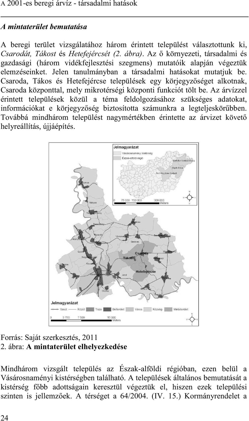 Csaroda, Tákos és Hetefejércse települések egy körjegyz séget alkotnak, Csaroda központtal, mely mikrotérségi központi funkciót tölt be.