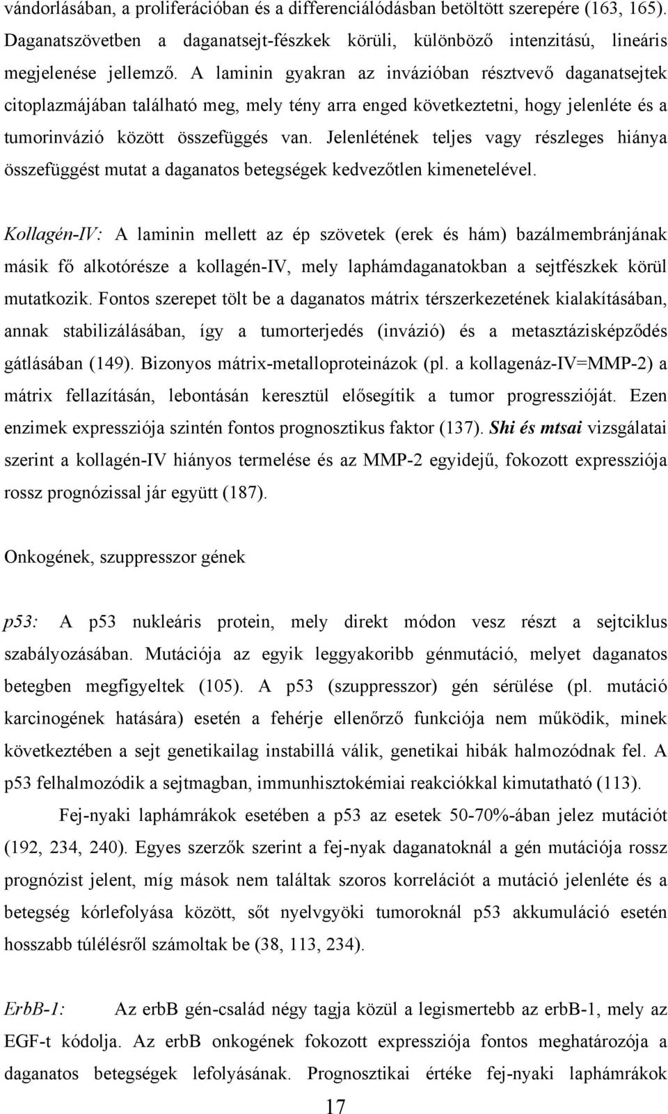 Jelenlétének teljes vagy részleges hiánya összefüggést mutat a daganatos betegségek kedvezőtlen kimenetelével.