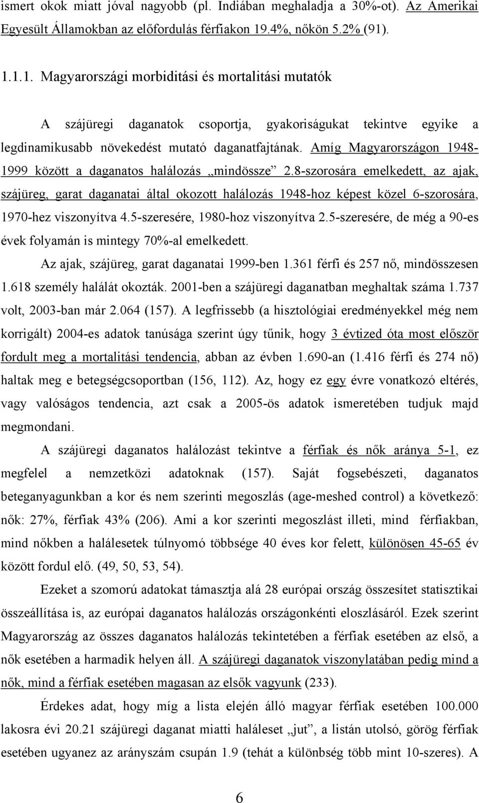 Amíg Magyarországon 1948-1999 között a daganatos halálozás mindössze 2.