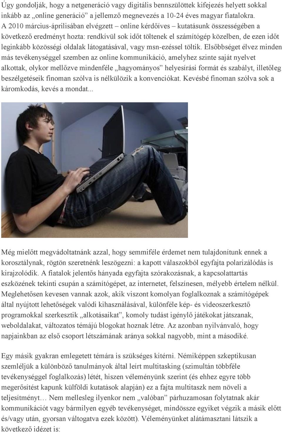 oldalak látogatásával, vagy msn-ezéssel töltik.