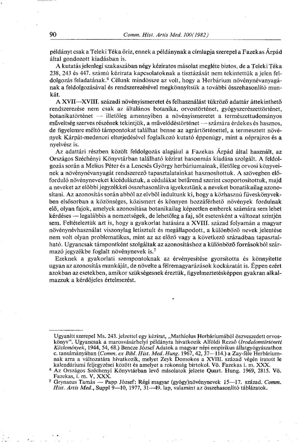 0 Célunk mindössze az volt, hogy a Herbárium növénynévanyagának a feldolgozásával és rendszerezésével megkönnyítsük a további összehasonlító munkát. A XVII XVIII.