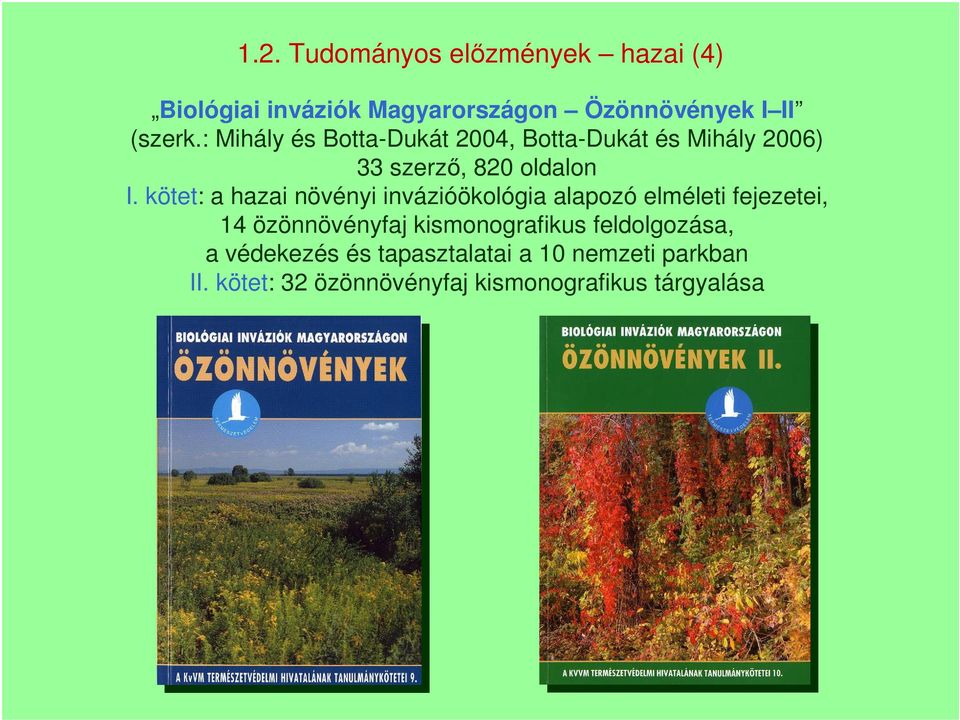 kötet: a hazai növényi invázióökológia alapozó elméleti fejezetei, 14 özönnövényfaj kismonografikus