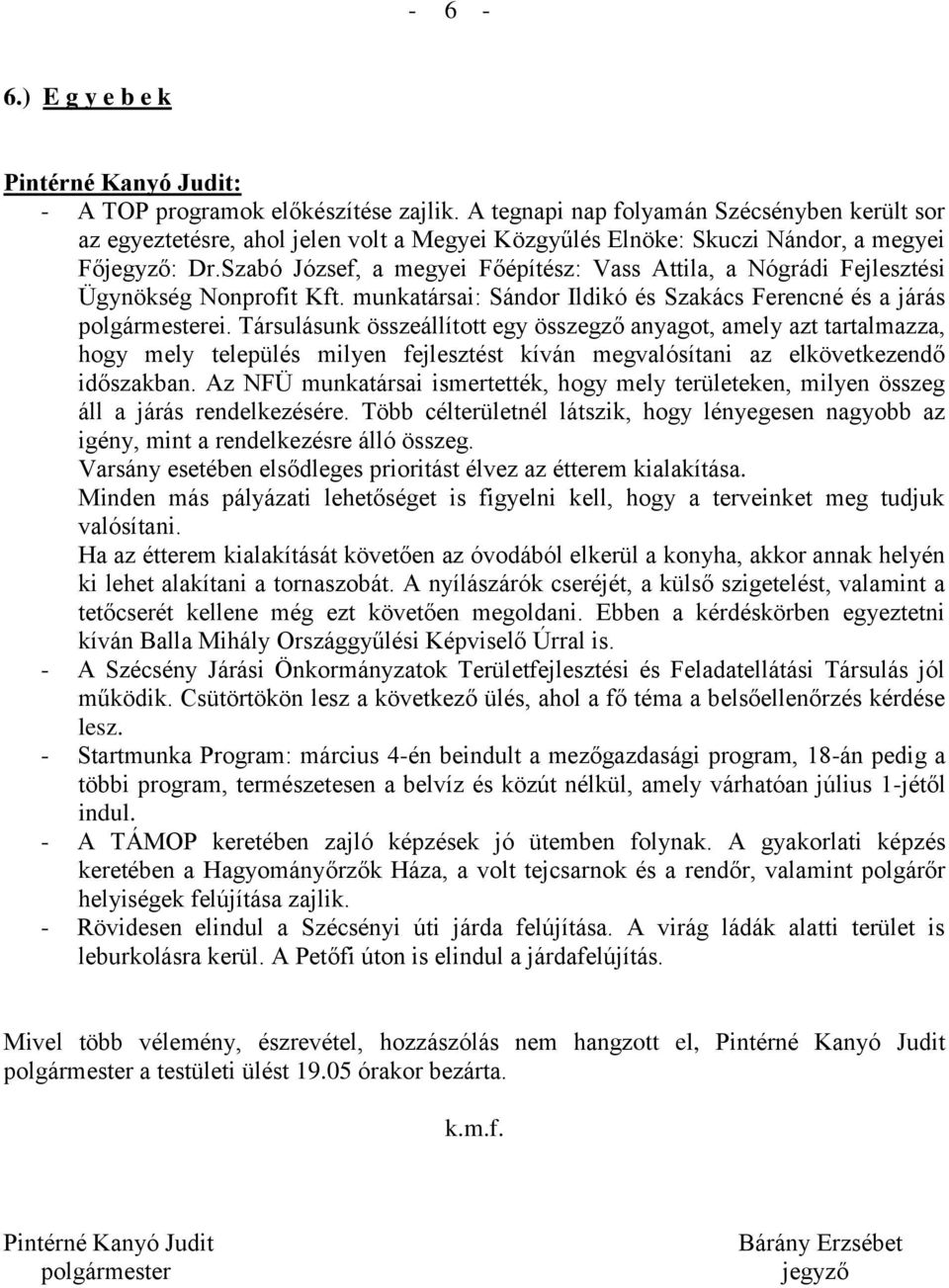 Szabó József, a megyei Főépítész: Vass Attila, a Nógrádi Fejlesztési Ügynökség Nonprofit Kft. munkatársai: Sándor Ildikó és Szakács Ferencné és a járás ei.