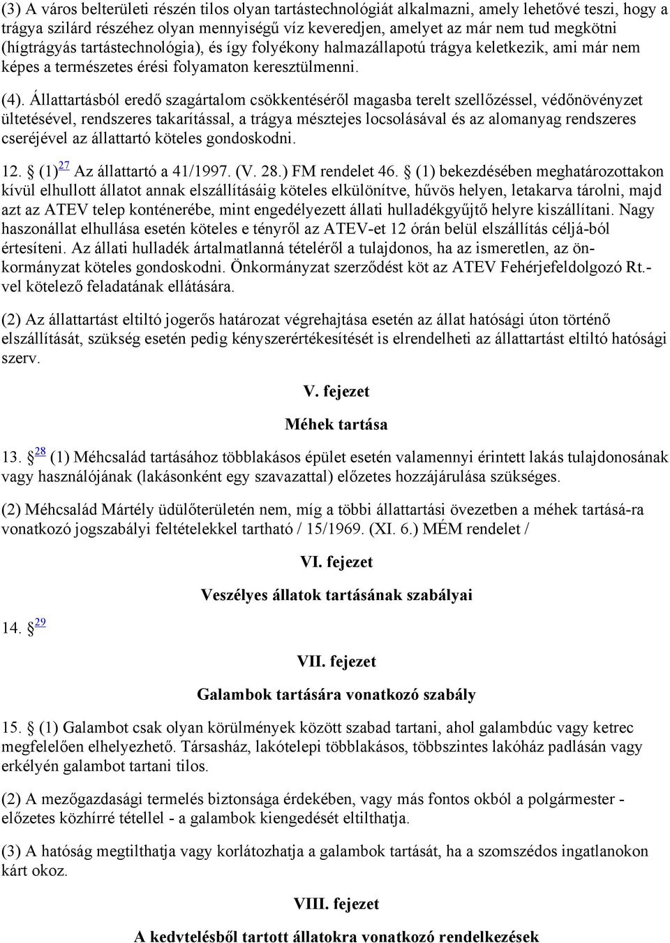 Állattartásból eredő szagártalom csökkentéséről magasba terelt szellőzéssel, védőnövényzet ültetésével, rendszeres takarítással, a trágya mésztejes locsolásával és az alomanyag rendszeres cseréjével