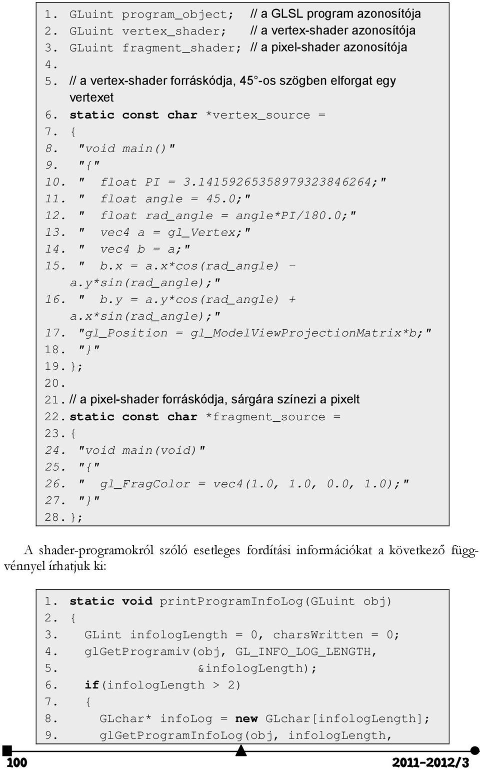 " float angle = 45.0;" 12. " float rad_angle = angle*pi/180.0;" 13. " vec4 a = gl_vertex;" 14. " vec4 b = a;" 15. " b.x = a.x*cos(rad_angle) a.y*sin(rad_angle);" 16. " b.y = a.y*cos(rad_angle) + a.