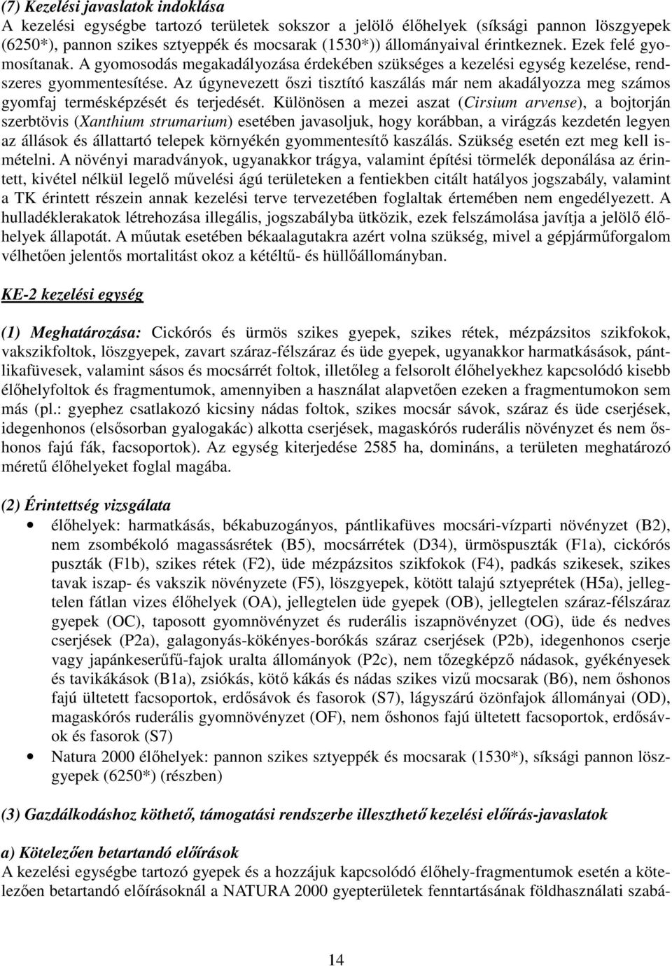 Az úgynevezett őszi tisztító kaszálás már nem akadályozza meg számos gyomfaj termésképzését és terjedését.