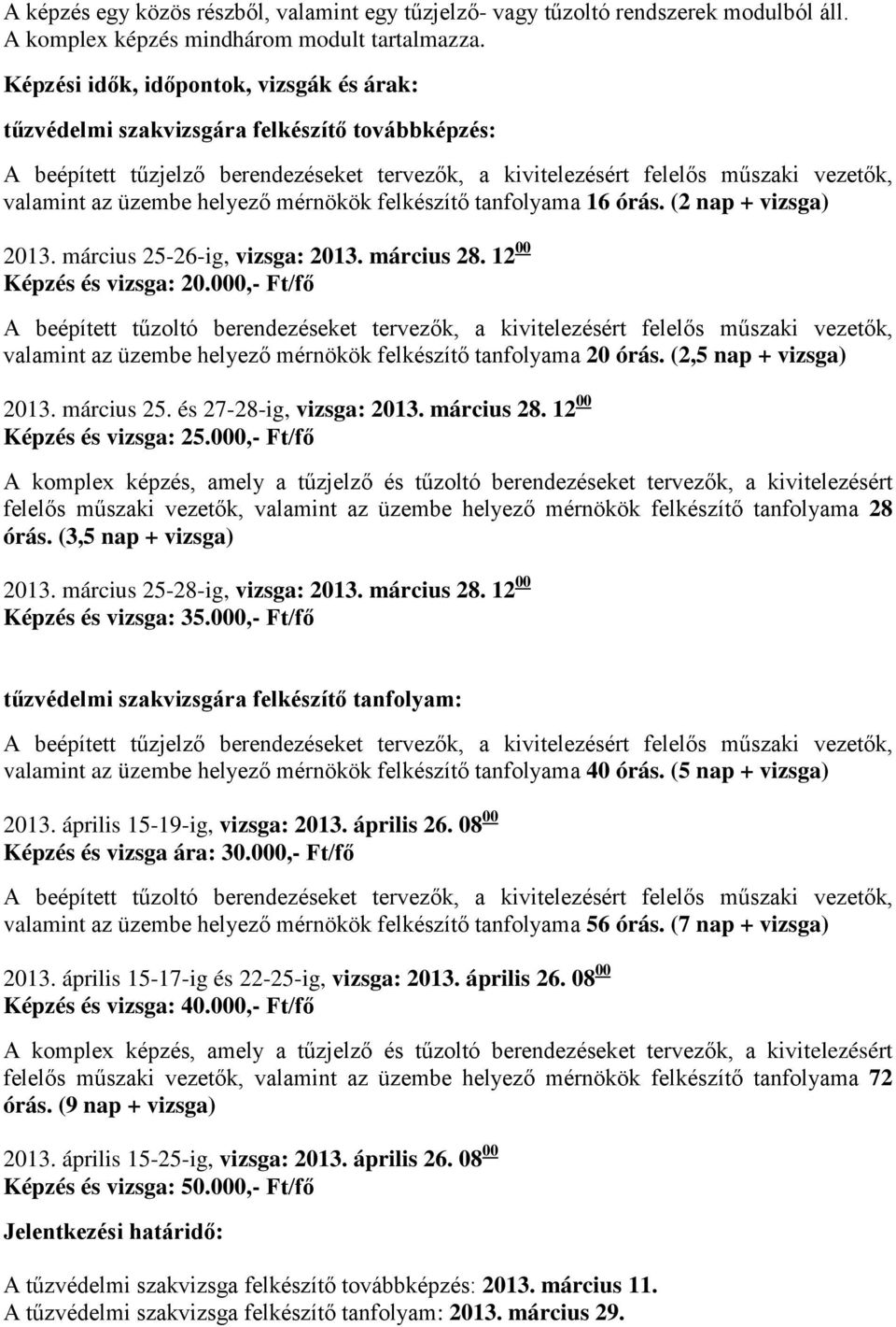 helyező mérnökök felkészítő tanfolyama 16 órás. (2 nap + vizsga) 2013. március 25-26-ig, vizsga: 2013. március 28. 12 00 Képzés és vizsga: 20.